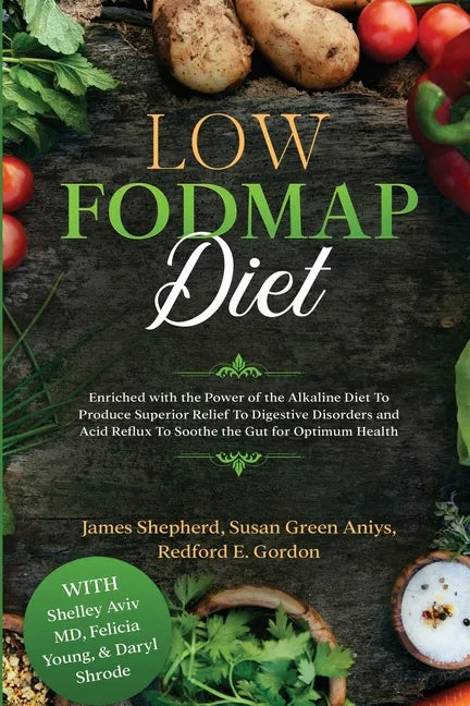 Low Fodmap Diet: Enriched with the Power of the Alkaline Diet To Produce Superior Relief To Digestive Disorders and Acid Reflux To Soot - Paperback