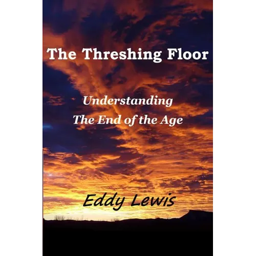 The Threshing Floor: Understanding The End Of The Age - Paperback