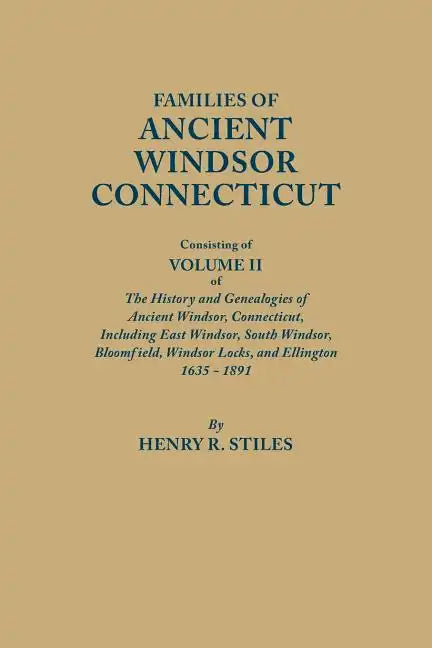Families of Ancient Windsor, Connecticut. Volume II: Genealogies and Biographies of the History and Genealogies of Ancient Windsor, Connecticut, Incl - Paperback