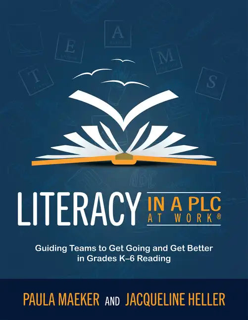 Literacy in a PLC at Work(r): Guiding Teams to Get Going and Get Better in Grades K-6 Reading (Implement the PLC at Work(r) Process to Support Student - Paperback
