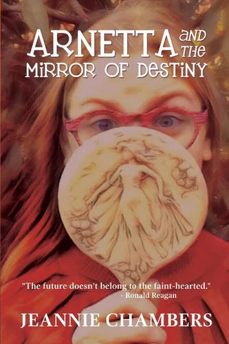 Arnetta and The Mirror of Destiny: The Future Doesn't Belong To The Faint Hearted - Paperback