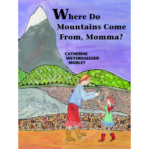 Where Do Mountains Come From, Momma? - Hardcover