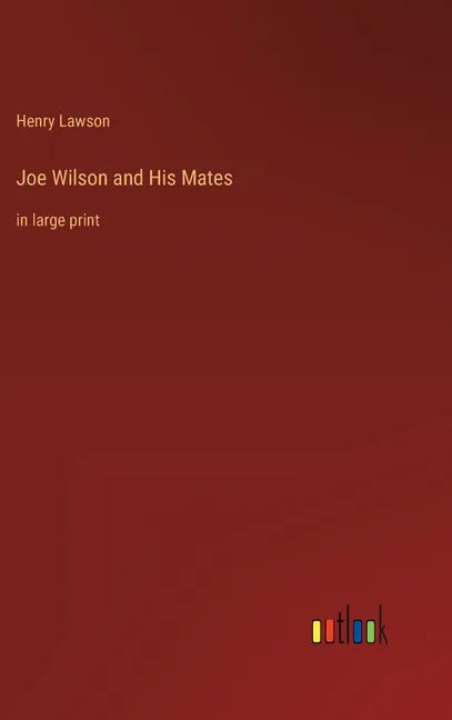Joe Wilson and His Mates: in large print - Hardcover