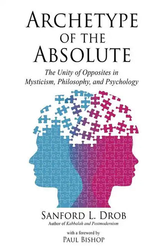 Archetype of the Absolute: The Unity of Opposites in Mysticism, Philosophy, and Psychology - Paperback