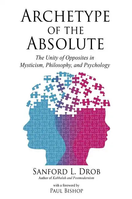 Archetype of the Absolute: The Unity of Opposites in Mysticism, Philosophy, and Psychology - Paperback