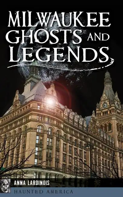 Milwaukee Ghosts and Legends - Hardcover