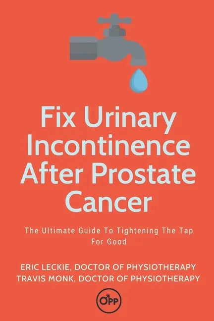 Fix Urinary Incontinence After Prostate Cancer: Tighten The Tap For Good - Paperback