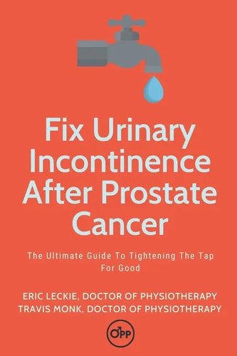 Fix Urinary Incontinence After Prostate Cancer: Tighten The Tap For Good - Paperback