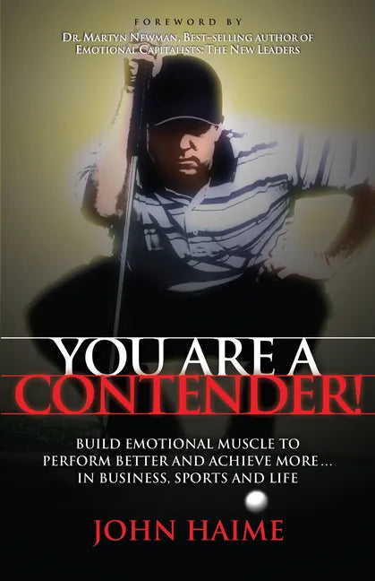 You Are a Contender!: Build Emotional Muscle to Perform Better and Achieve More in Business, Sports and Life - Paperback