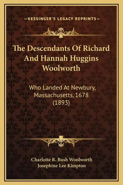 The Descendants of Richard and Hannah Huggins Woolworth: Who Landed at Newbury, Massachusetts, 1678 (1893) - Hardcover