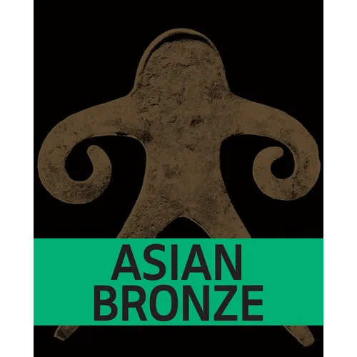 Asian Bronze: 4,000 Years of Beauty - Paperback