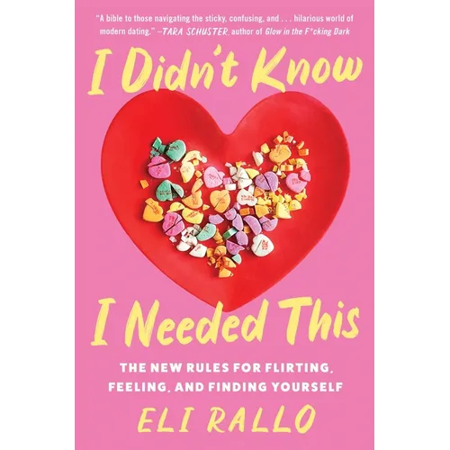 I Didn't Know I Needed This: The New Rules for Flirting, Feeling, and Finding Yourself - Paperback