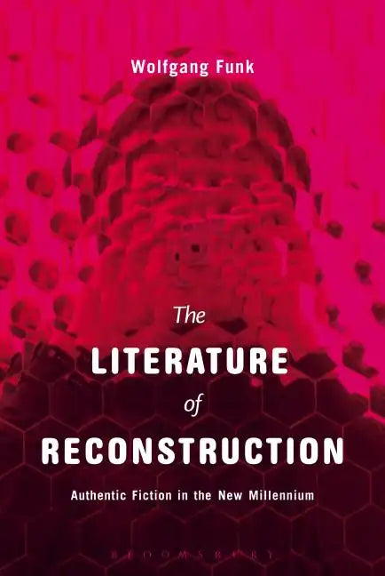 The Literature of Reconstruction: Authentic Fiction in the New Millennium - Paperback
