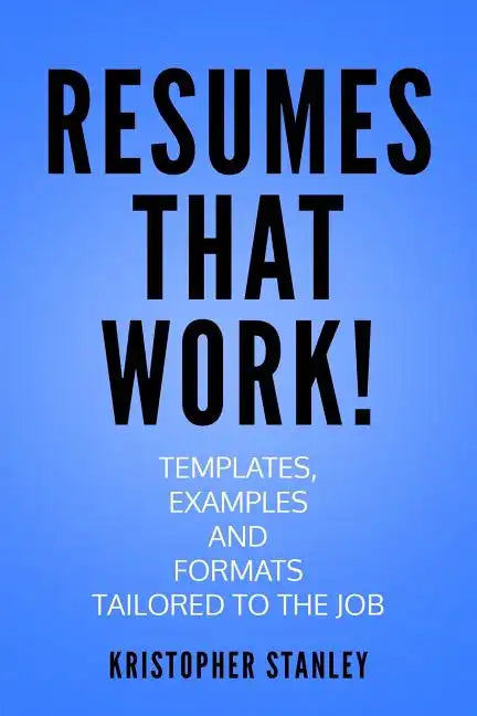 Resumes that Work!: Templates, Examples and Formats Tailored to the Job - Paperback
