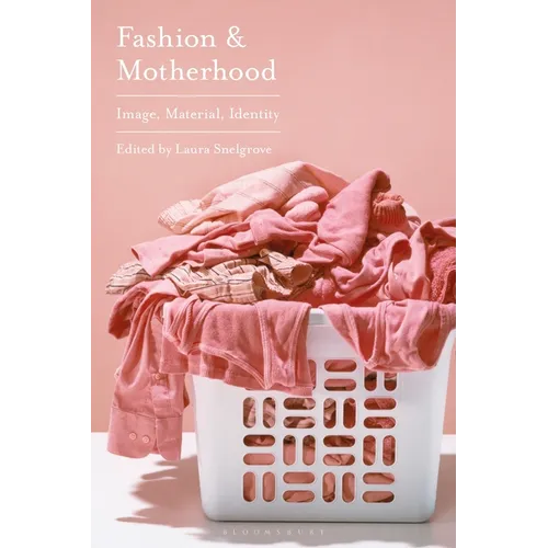 Fashion and Motherhood: Image, Material, Identity - Paperback