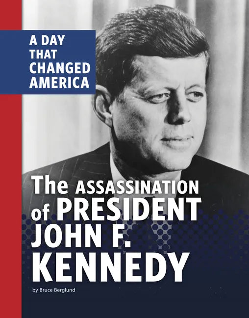 The Assassination of President John F. Kennedy: A Day That Changed America - Paperback