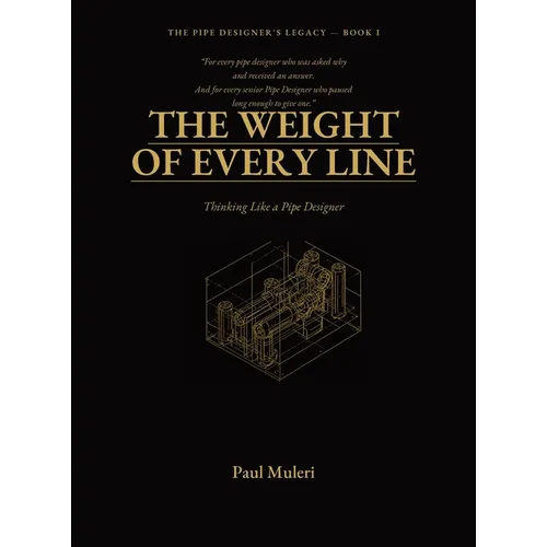 The Weight of Every Line: Thinking Like A Pipe Designer - Hardcover