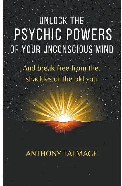 Unlock The Psychic Powers Of Your Unconsious Mind - Paperback