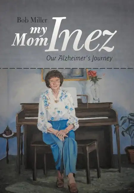 My Mom Inez: Our Alzheimer's Journey - Hardcover