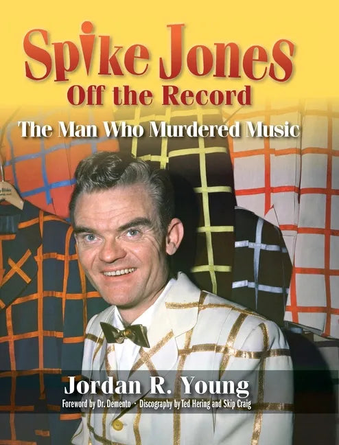Spike Jones Off the Record (hardback): The Man Who Murdered Music - Hardcover