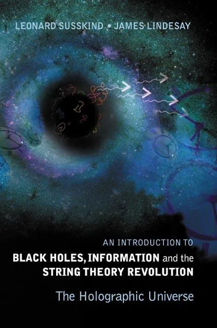 Introduction to Black Holes, Information and the String Theory Revolution, An: The Holographic Universe - Hardcover