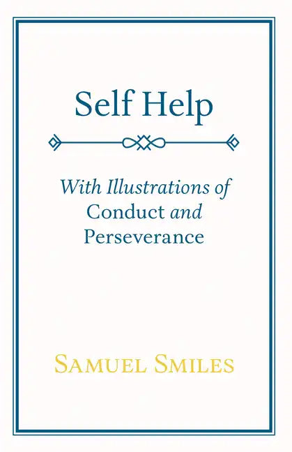 Self Help: With Illustrations of Conduct and Perseverance - Hardcover
