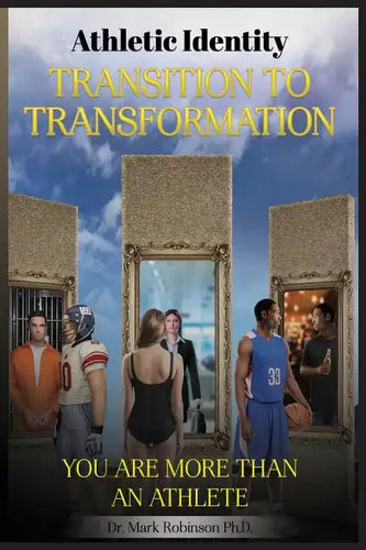 Athletic Identity Transition To Transformation: You are more than an athlete - Paperback