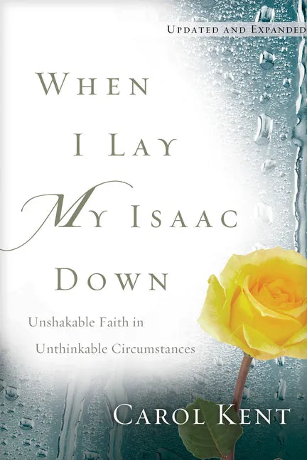 When I Lay My Isaac Down: Unshakable Faith in Unthinkable Circumstances - Paperback