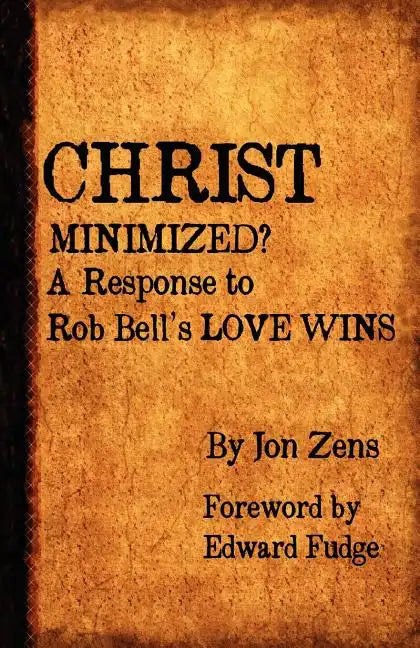 Christ Minimized: A Response to Rob Bell's Love Wins - Paperback