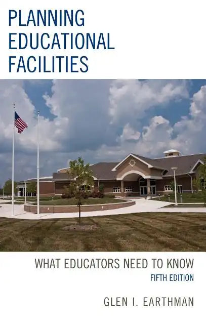 Planning Educational Facilities: What Educators Need to Know - Paperback