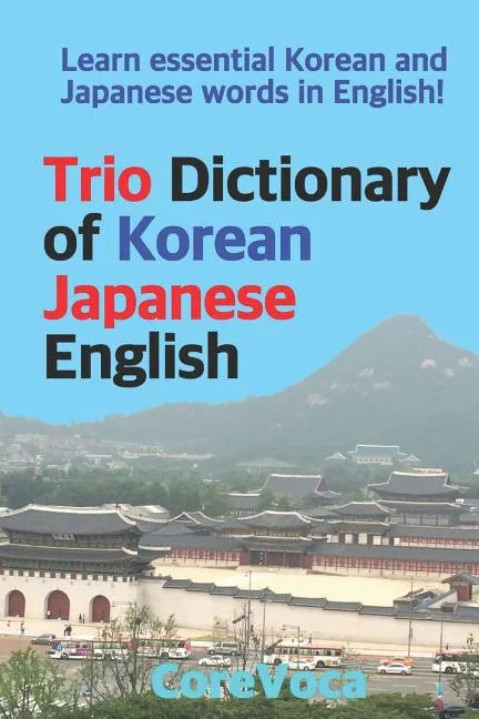 Trio Dictionary of Korean-Japanese-English: Learn Essential Korean and Japanese Words in English! - Paperback