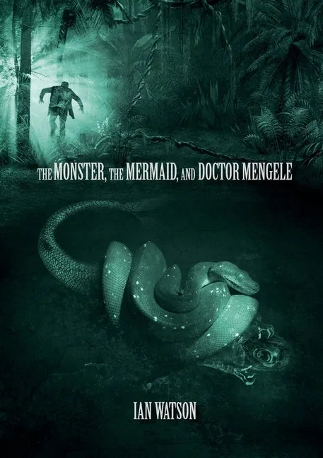 The Monster, The Mermaid, And Doctor Mengele - Paperback