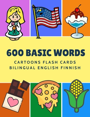 600 Basic Words Cartoons Flash Cards Bilingual English Finnish: Easy learning baby first book with card games like ABC alphabet Numbers Animals to pra - Paperback