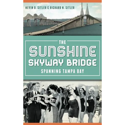 The Sunshine Skyway Bridge: Spanning Tampa Bay - Hardcover