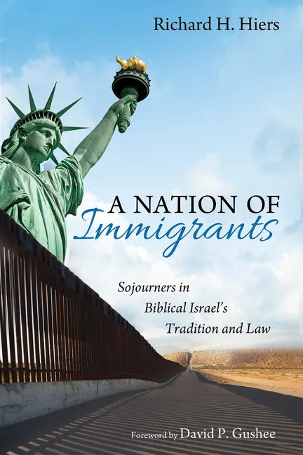 A Nation of Immigrants: Sojourners in Biblical Israel's Tradition and Law - Paperback