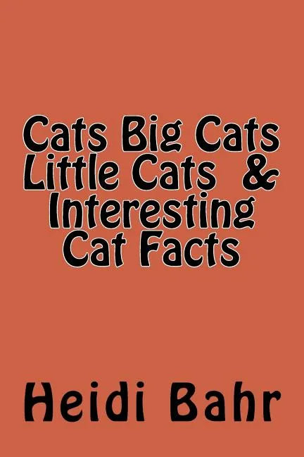 Cats Big Cats Little Cats & Interesting Cat Facts: Cats Big Cats Little Cats & Interesting Cat Facts - Paperback