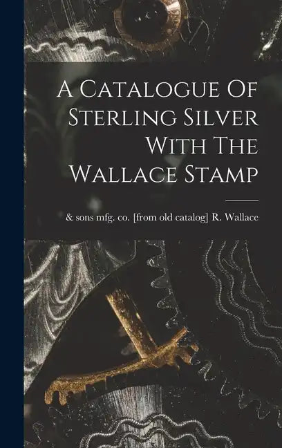 A Catalogue Of Sterling Silver With The Wallace Stamp - Hardcover