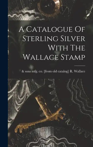 A Catalogue Of Sterling Silver With The Wallace Stamp - Hardcover