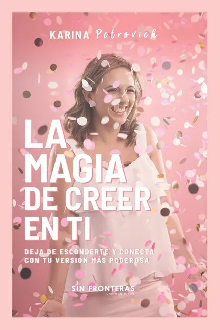 La Magia de Creer En Ti: Deja de Esconderte y Conecta con Tu Versión Más Poderosa - Paperback