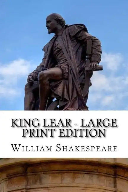 King Lear - Large Print Edition: The Tragedy of King Lear: A Play - Paperback