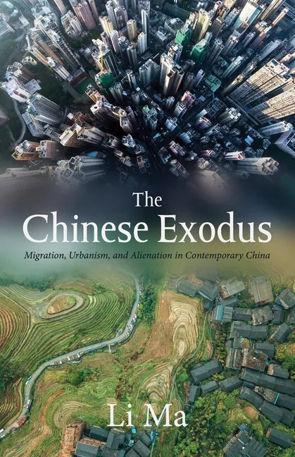 The Chinese Exodus: Migration, Urbanism, and Alienation in Contemporary China - Hardcover
