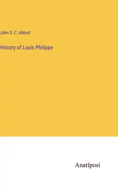 History of Louis Philippe - Hardcover