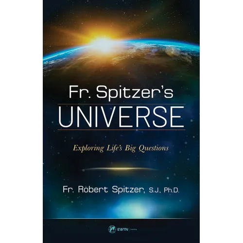 Fr. Spitzer's Universe: Exploring Life's Big Questions - Paperback