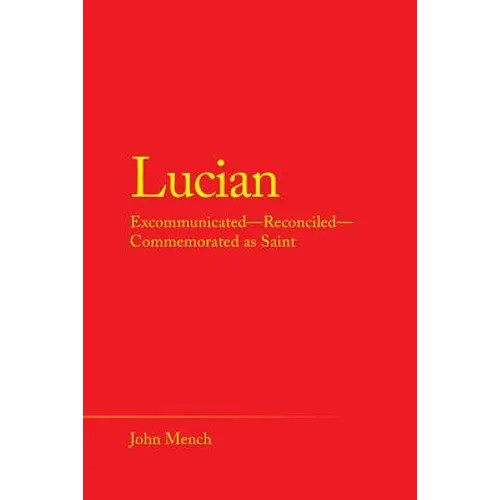 Lucian: Excommunicated-Reconciled-Commemorated as Saint - Paperback