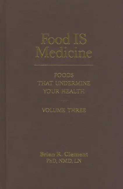Food Is Medicine, Volume Three: Foods That Undermine Your Health - Hardcover