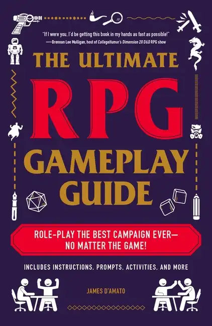 The Ultimate RPG Gameplay Guide: Role-Play the Best Campaign Ever--No Matter the Game! - Paperback