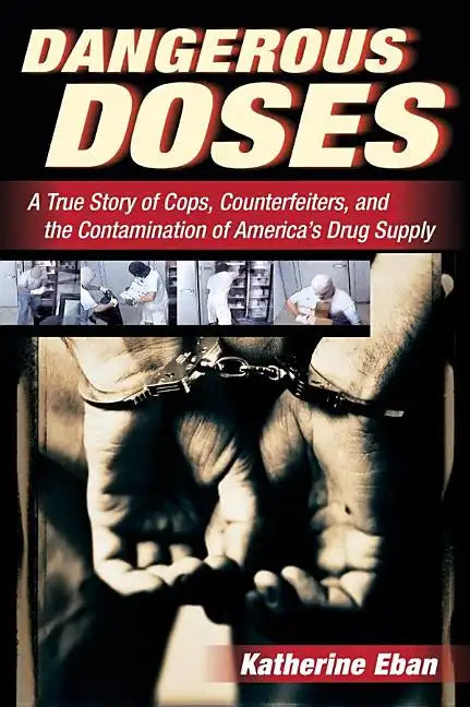 Dangerous Doses: A True Story of Cops, Counterfeiters, and the Contamination of America's Drug Supply - Paperback