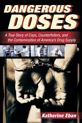 Dangerous Doses: A True Story of Cops, Counterfeiters, and the Contamination of America's Drug Supply - Paperback