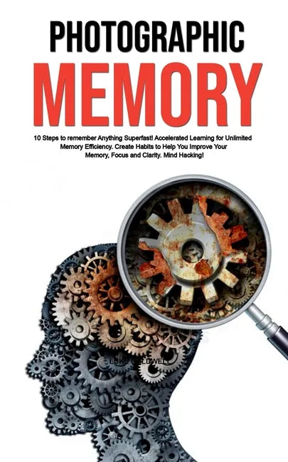 Photographic Memory: 10 Steps to remember Anything Superfast! Accelerated Learning for Unlimited Memory Efficiency. Create Habits to Help Y - Paperback