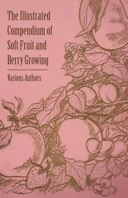 The Illustrated Compendium of Soft Fruit and Berry Growing - Paperback